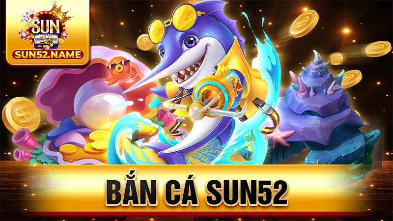 Bắn cá Sun52