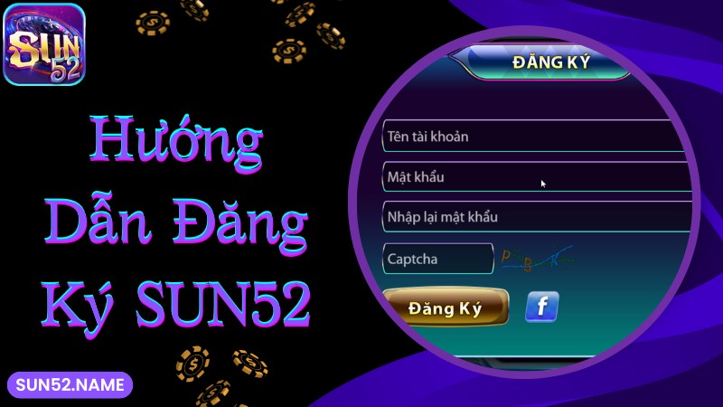 Chi tiết các thủ tục đăng ký Sun52 đơn giản nhất