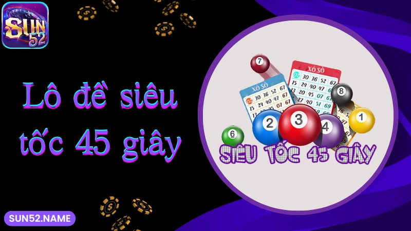 Lô đề siêu tốc SUN52 45 giây cực hấp dẫn 